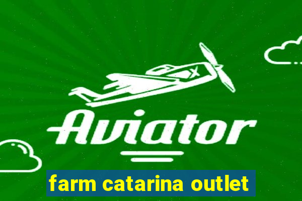 farm catarina outlet